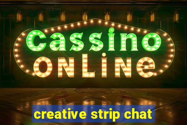 creative strip chat